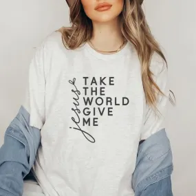 Take The World Give Me Jesus Graphic Tee